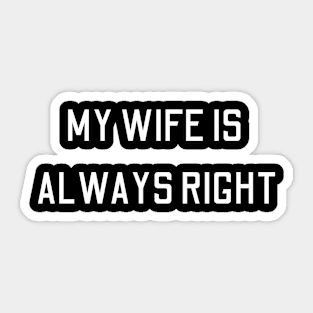 my wife is always right Sticker